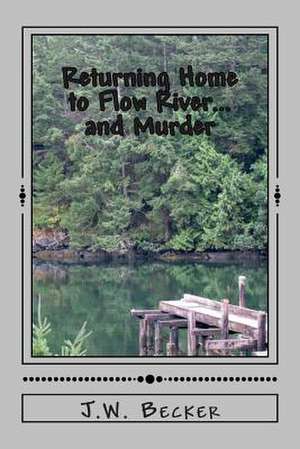 Returning Home to Flow River...and Murder de J. W. Becker