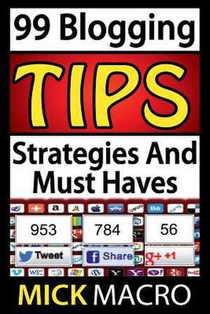 99 Blogging Tips and Strategies de Mick Macro