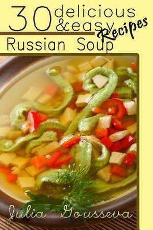 Russian Soup Recipes de Julia Gousseva