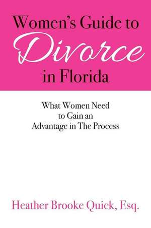 Women's Guide to Divorce in Florida de Esq Heather Brooke Quick