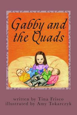 Gabby and the Quads de Tina Frisco