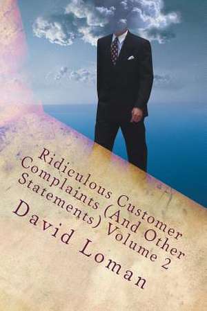 Ridiculous Customer Complaints (and Other Statements) Volume 2 de David Loman