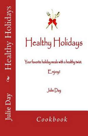 Healthy Holidays Cookbook de Julie Day