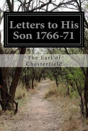 Letters to His Son 1766-71 de The Earl of Chesterfield