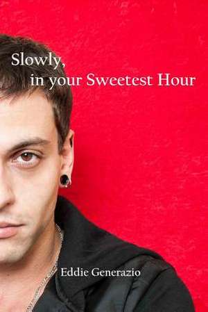 Slowly, in Your Sweetest Hour de Eddie Generazio