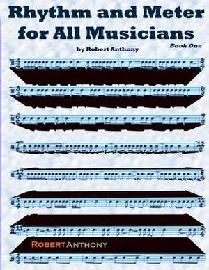 Rhythm and Meter for All Musicians Book One de Robert Anthony