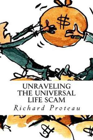 Unraveling the Universal Life Scam de Richard Proteau