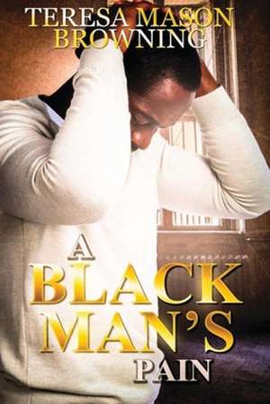 A Black Man's Pain de Teresa Mason Browning