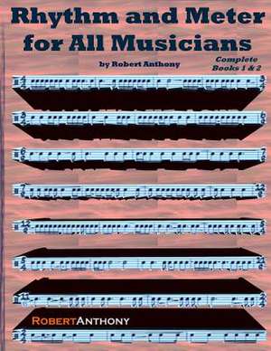 Rhythm and Meter for All Musicians Complete de Robert Anthony