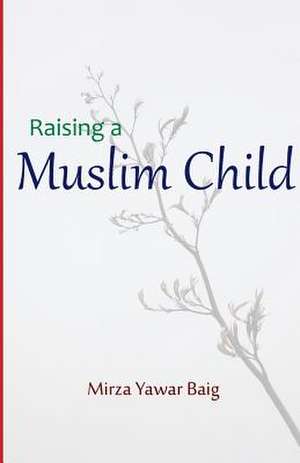 Raising a Muslim Child de Mirza Yawar Baig