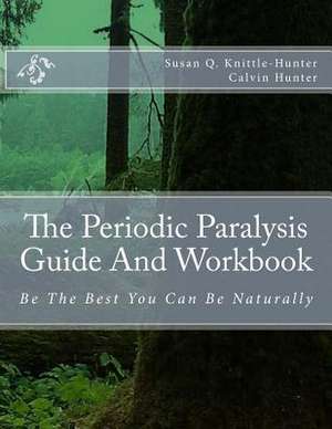 The Periodic Paralysis Guide and Workbook de Susan Q. Knittle-Hunter