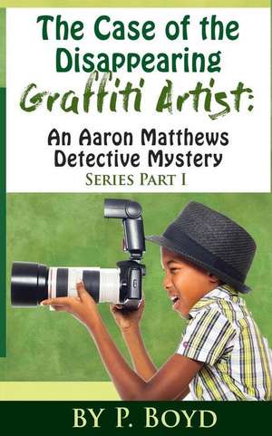 The Case of the Disappearing Graffiti Artist de P. Boyd