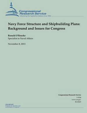 Navy Force Structure and Shipbuilding Plans de Ronald O'Rourke