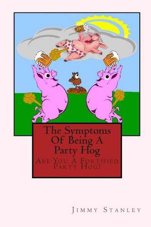 The Symptoms of Being a Party Hog de Stanley, Jimmy Lynn