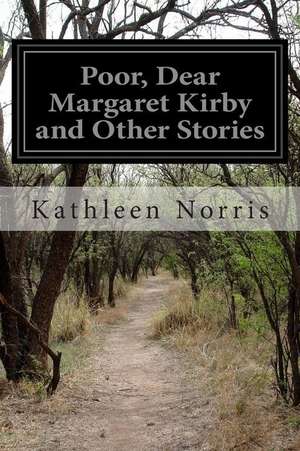 Poor, Dear Margaret Kirby and Other Stories de Kathleen Norris