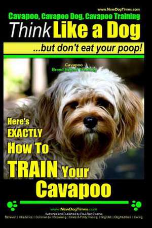 Cavapoo, Cavapoo Dog, Cavapoo Training Think Like a Dog But Don't Eat Your Poop! Cavapoo Breed Expert Training de Pearce, MR Paul Allen