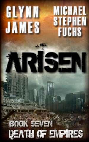 Arisen, Book Seven - Death of Empires de Michael Stephen Fuchs