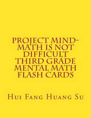 Project Mind-Math Is Not Difficult Third Grade Mental Math Flash Cards de Dr Hui Fang Huang Angie Su