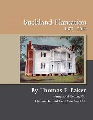 Buckland Plantation 1670 - 2014 de Thomas F. Baker