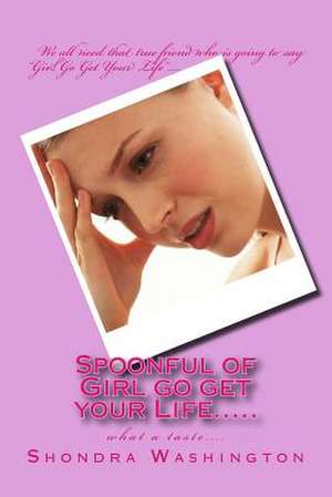 Spoonful of Girl Go Get Your Life..... de Shondra Washington