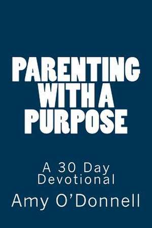 Parenting with a Purpose de Amy O'Donnell