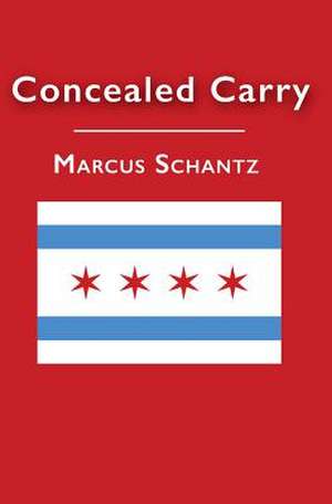 Concealed Carry de Marcus L. Schantz