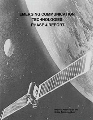 Emerging Communication Technologies (Ect) Phase 4 Report de National Aeronautics and Administration