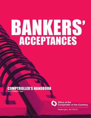 Bankers' Acceptances Comptroller's Handbook September 1999 de Comptroller of the Currency Administrato