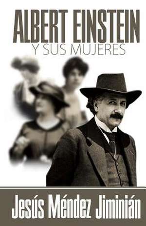 Albert Einstein y Sus Mujeres de Jesus Mendez Jiminian