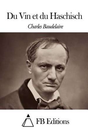 Du Vin Et Du Haschisch de Charles P. Baudelaire