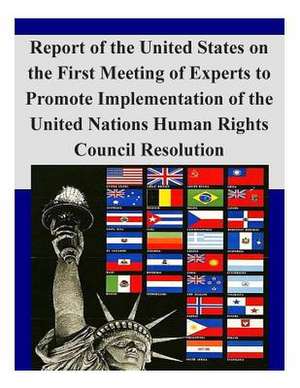 Report of the United States on the First Meeting of Experts to Promote Implementation of the United Nations Human Rights Council Resolution de U S Dept of State