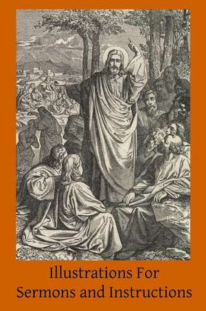 Illustrations for Sermons and Instructions de Rev Charles J. Callan