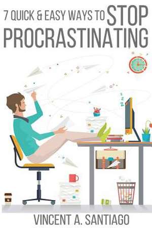 7 Quick & Easy Ways to Stop Procrastinating de Vincent Santiago