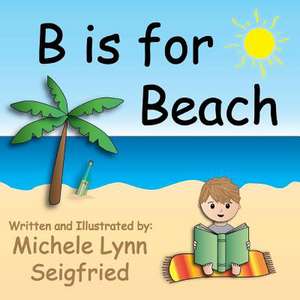 B Is for Beach de Michele Lynn Seigfried