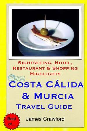 Costa Calida & Murcia Travel Guide de James Crawford