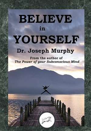 Believe in Yourself (Dancing Unicorn Press) de Dr Joseph Murphy