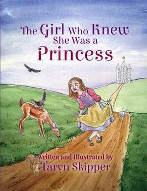 The Girl Who Knew She Was a Princess de Taryn Skipper