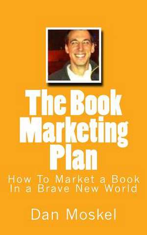 The Book Marketing Plan de Dan Moskel