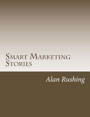 Smart Marketing Stories de MR Alan Rushing