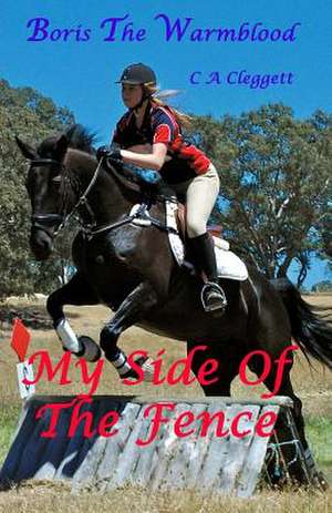 Boris the Warmblood - My Side of the Fence de Mrs C. a. Cleggett