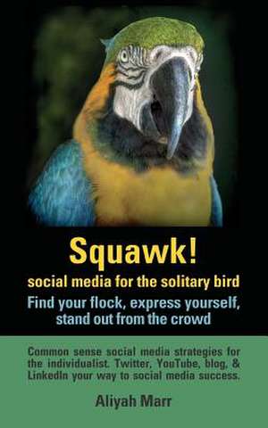 Squawk! Social Media for the Solitary Bird de Aliyah Marr