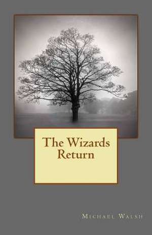 The Wizards Return de Michael Walsh