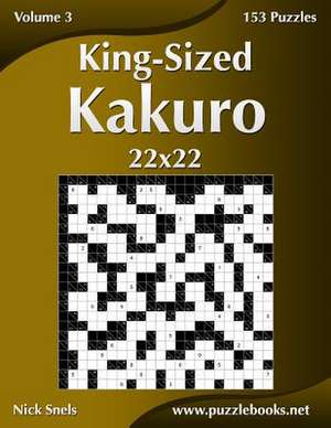 King-Sized Kakuro 22x22 - Volume 3 - 153 Puzzles de Nick Snels