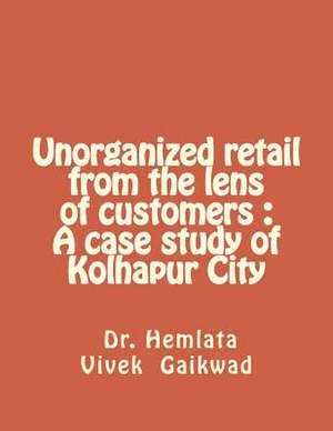 Unorganized Retail from the Lens of Customers de Dr Hemlata Vivek Gaikwad