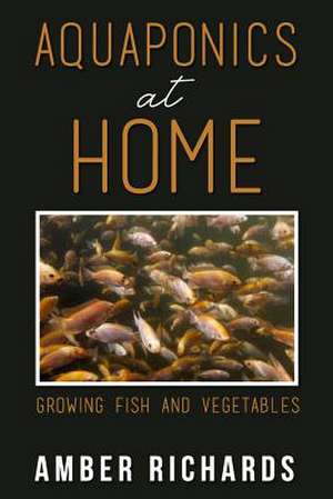 Aquaponics at Home de Amber Richards