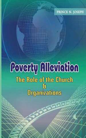 Poverty Alleviation, the Role of the Church and Organizations de Prince N. Joseph