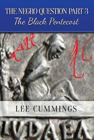 The Negro Question Part 3 the Black Pentecost de Lee Cummings