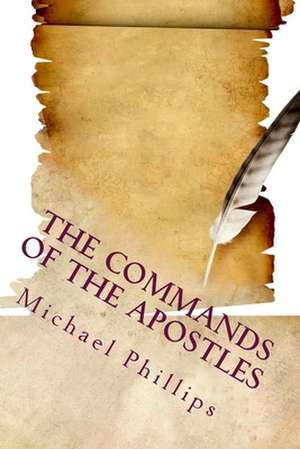 The Commands of the Apostles, Large Print de Michael Phillips