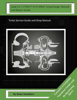 SAAB 9.3 71792077 Gt1749mv Turbocharger Rebuild and Repair Guide de Brian Smothers