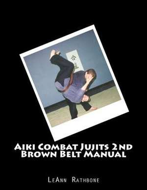 Aiki Combat Jujits 2nd Brown Belt Manual de Leann Rathbone